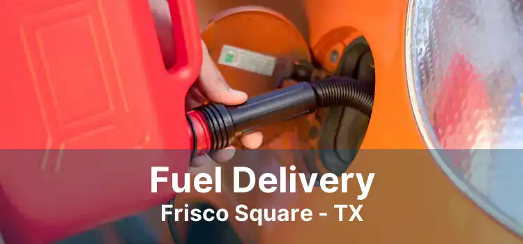 Fuel Delivery Frisco Square - TX