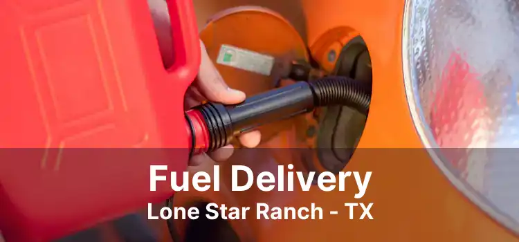 Fuel Delivery Lone Star Ranch - TX