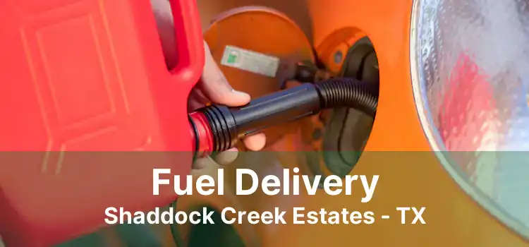 Fuel Delivery Shaddock Creek Estates - TX