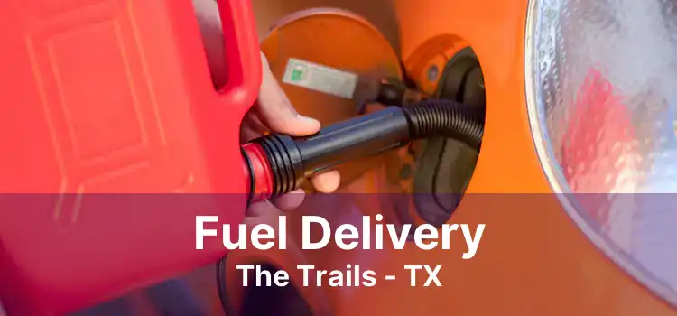 Fuel Delivery The Trails - TX