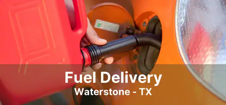 Fuel Delivery Waterstone - TX