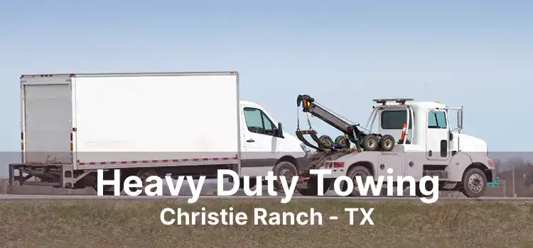 Heavy Duty Towing Christie Ranch - TX