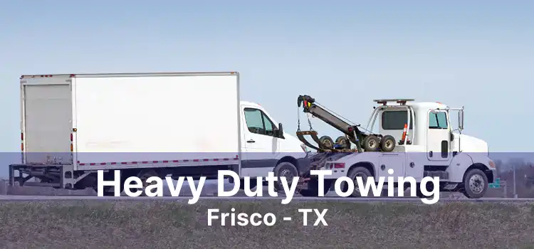 Heavy Duty Towing Frisco - TX