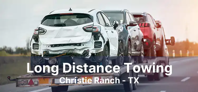 Long Distance Towing Christie Ranch - TX