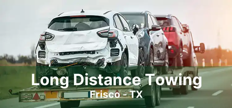 Long Distance Towing Frisco - TX