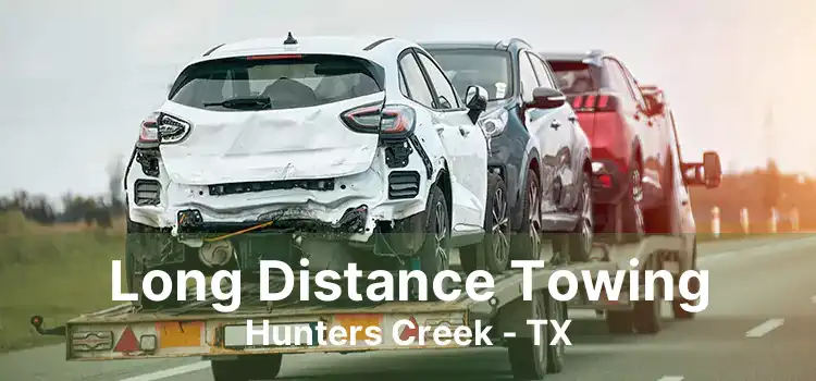 Long Distance Towing Hunters Creek - TX