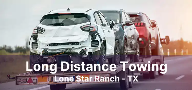 Long Distance Towing Lone Star Ranch - TX