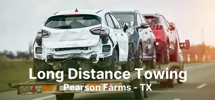 Long Distance Towing Pearson Farms - TX