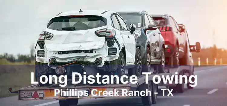 Long Distance Towing Phillips Creek Ranch - TX