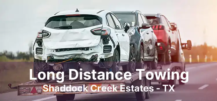 Long Distance Towing Shaddock Creek Estates - TX