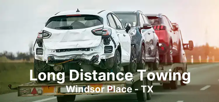 Long Distance Towing Windsor Place - TX