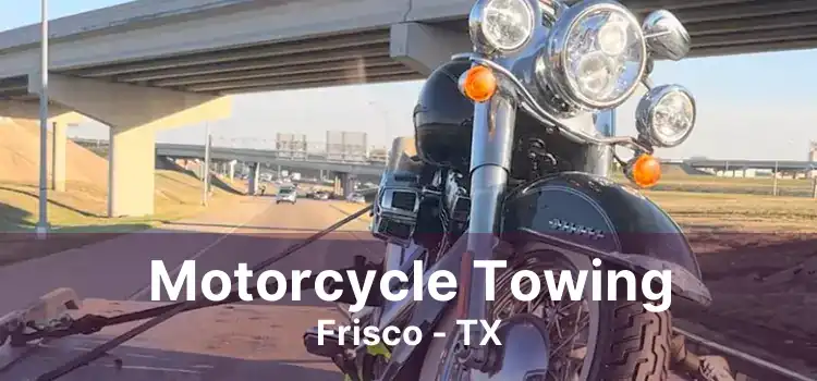 Motorcycle Towing Frisco - TX