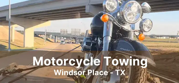 Motorcycle Towing Windsor Place - TX