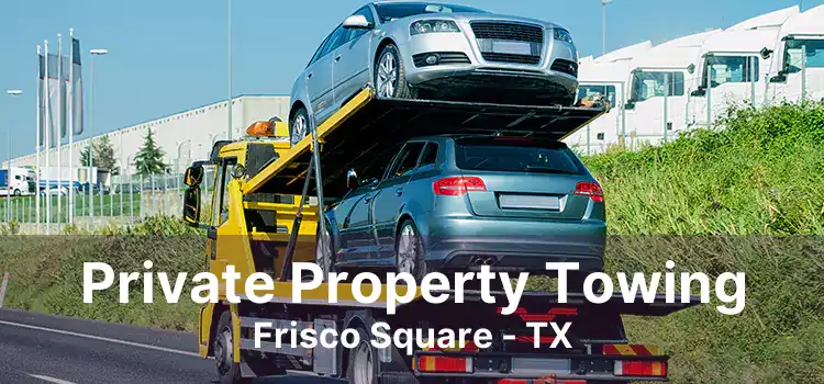 Private Property Towing Frisco Square - TX