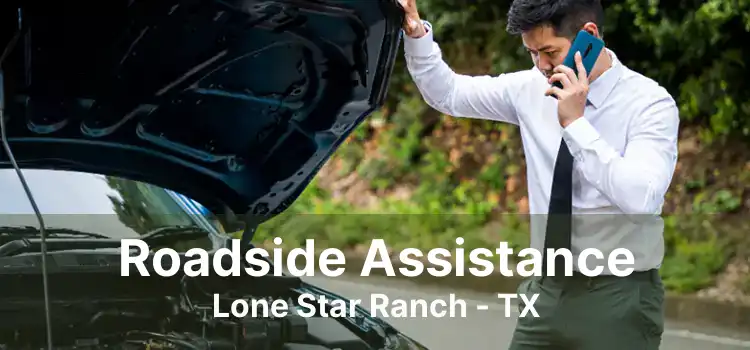 Roadside Assistance Lone Star Ranch - TX