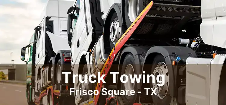 Truck Towing Frisco Square - TX