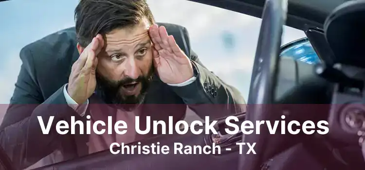 Vehicle Unlock Services Christie Ranch - TX