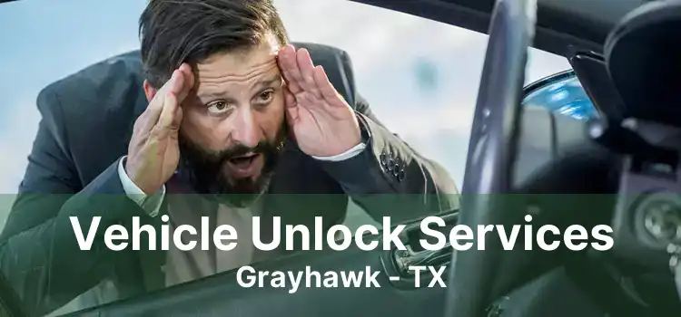 Vehicle Unlock Services Grayhawk - TX