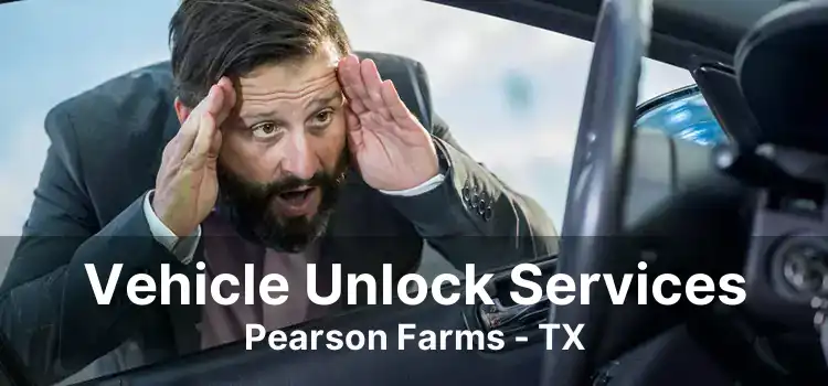 Vehicle Unlock Services Pearson Farms - TX