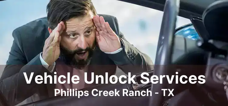 Vehicle Unlock Services Phillips Creek Ranch - TX