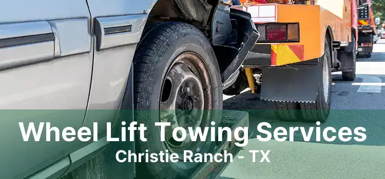 Wheel Lift Towing Services Christie Ranch - TX