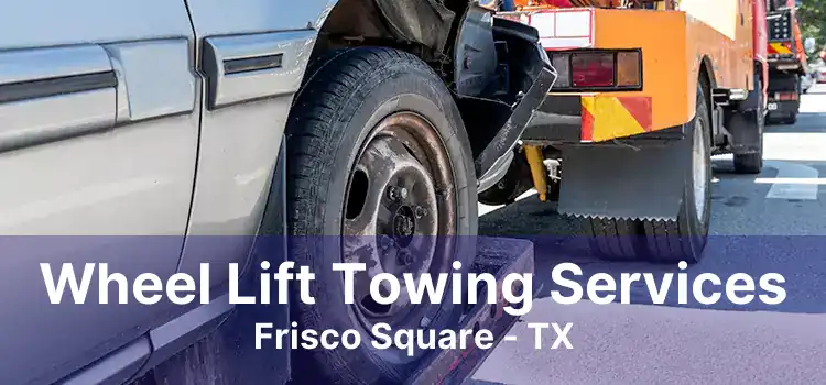 Wheel Lift Towing Services Frisco Square - TX