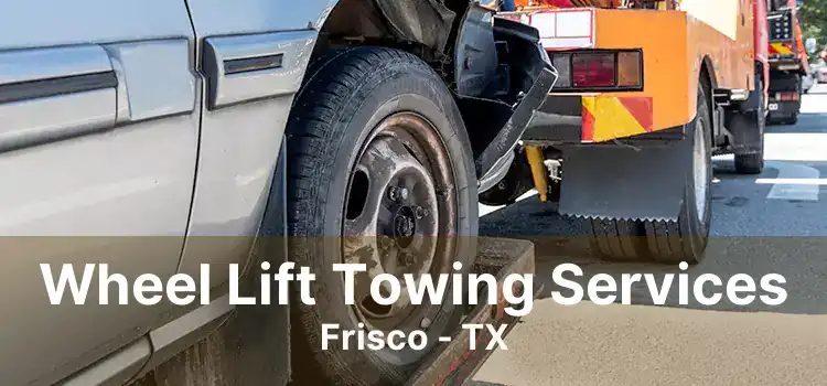 Wheel Lift Towing Services Frisco - TX