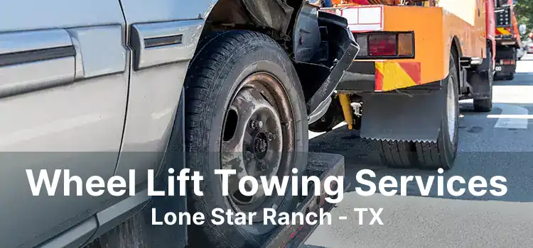 Wheel Lift Towing Services Lone Star Ranch - TX