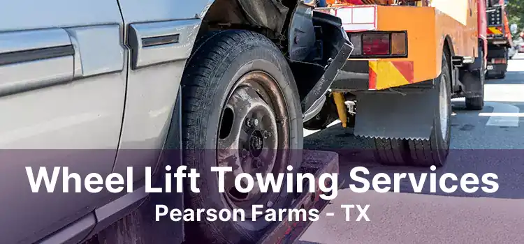 Wheel Lift Towing Services Pearson Farms - TX