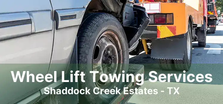 Wheel Lift Towing Services Shaddock Creek Estates - TX