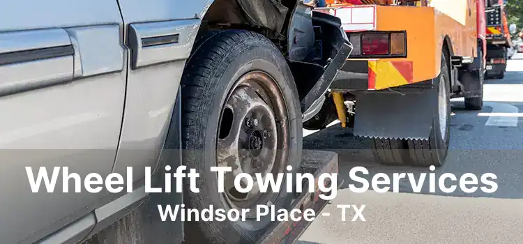 Wheel Lift Towing Services Windsor Place - TX